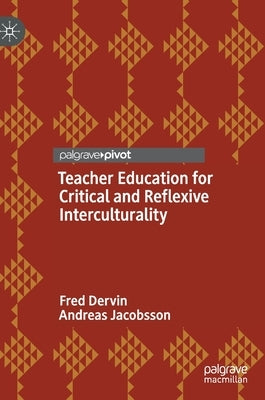 Teacher Education for Critical and Reflexive Interculturality by Dervin, Fred