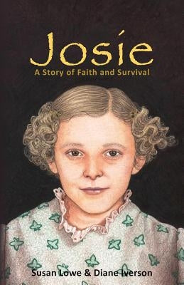 Josie: A Story of Faith and Survival by Iverson, Diane