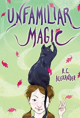 Unfamiliar Magic by Alexander, R. C.