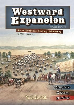 Westward Expansion: An Interactive History Adventure by Lassieur, Allison