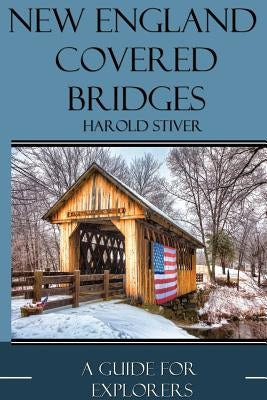 New England Covered Bridges by Stiver, Harold