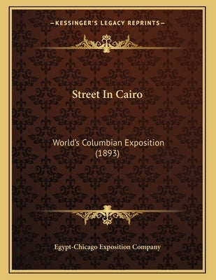 Street In Cairo: World's Columbian Exposition (1893) by Egypt-Chicago Exposition Company