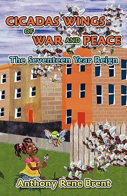 Cicadas, Wings of War and Peace: The Seventeen-Year Reign by Brent, Anthony Rene