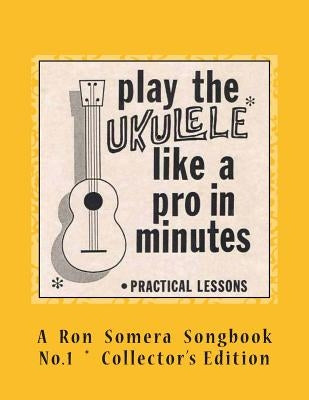 Play The Ukulele Like A Pro In Minutes by Songbook No 1., Ron Somera