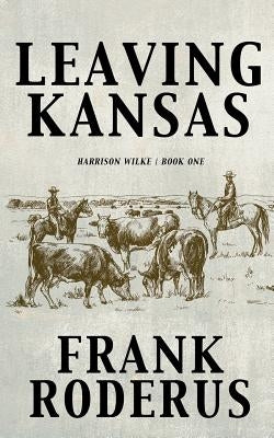 Leaving Kansas by Roderus, Frank