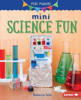 Mini Science Fun by Felix, Rebecca