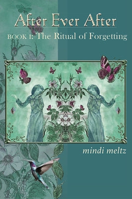 After Ever After: The Ritual of Forgetting (Book One of the After Ever After Trilogy) by Meltz, Mindi