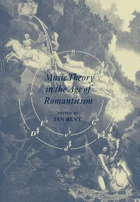 Music Theory in the Age of Romanticism by Bent, Ian