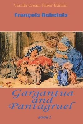 Gargantua and Pantagruel Book 2 by Rabelais, Francois