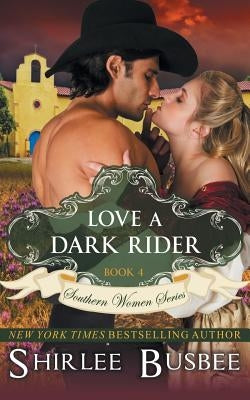 Love A Dark Rider (The Southern Women Series, Book 4) by Busbee, Shirlee