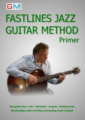 Fastlines Jazz Guitar Primer: Learn to solo for jazz guitar with Fastlines, the combined book and audio tutor by Ged, Brockie