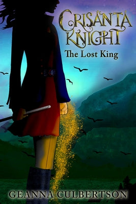 Crisanta Knight: The Lost King by Culbertson, Geanna