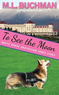 To See the Moon: a Secret Service Dog romance story by Buchman, M. L.