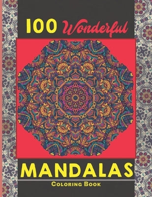 100 Wonderful Mandalas Coloring Book: Simple and easy Beautiful Mandalas to Color for Adults and Kids. Mandala Coloring Book for Adults and Children by Mandalas, Creative