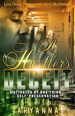 A Hustler's Deceit: Motivated by One Thing, Self Preservation by Aryanna