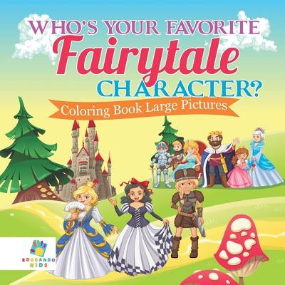 Who's Your Favorite Fairytale Character? Coloring Book Large Pictures by Educando Kids