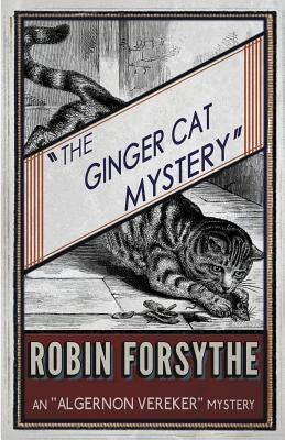 The Ginger Cat Mystery: An Algernon Vereker Mystery by Forsythe, Robin