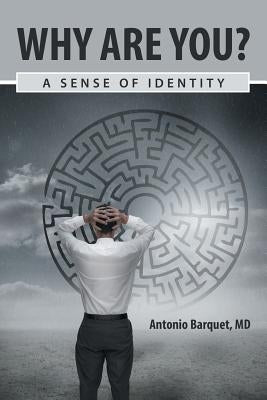 Why Are You?: A Sense of Identity by Barquet, Antonio