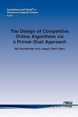 The Design of Competitive Online Algorithms via a Primal-Dual Approach by Buchbinder, Niv