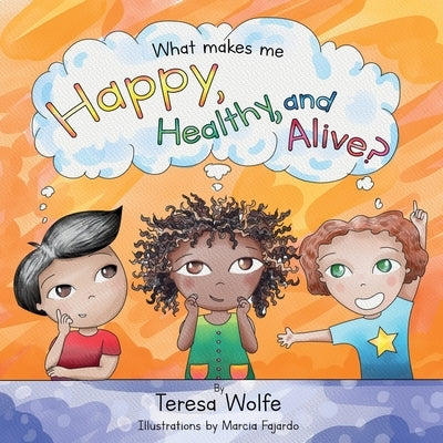 What Makes Me Happy Healthy and Alive? by Wolfe, Teresa