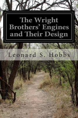 The Wright Brothers' Engines and Their Design by Hobbs, Leonard S.