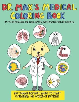 Dr. Max's Medical Coloring Book: The Junior Doctors Guide to Start Exploring The World of Medicine by Zaytsev, Julia