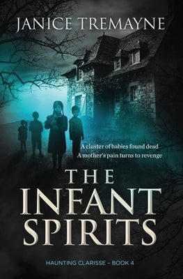 The Infant Spirits: A Supernatural Suspense Thriller (Haunting Clarisse - Book 4) by Tremayne, Janice