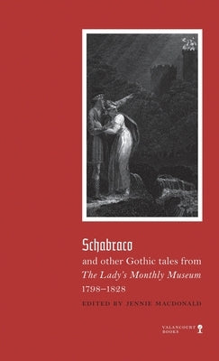 Schabraco and other Gothic Tales from the Ladies' Monthly Museum, 1798-1828 by MacDonald, Jennie