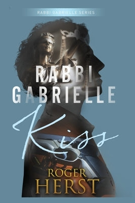 Kiss (The Rabbi Gabrielle Series - Book 2) by Herst, Roger Edward