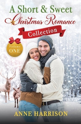 A Short and Sweet Christmas Romance Collection by Harrison, Anne