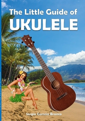 The Little Guide of Ukulele by Correia Branco, Sergio