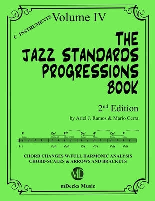 The Jazz Standards Progressions Book Vol. 4: Chord Changes with full Harmonic Analysis, Chord-scales and Arrows & Brackets by Cerra, Mario