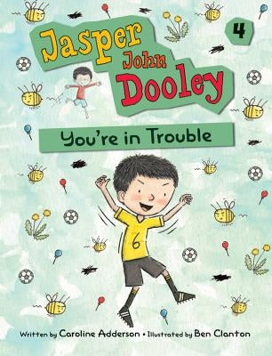 Jasper John Dooley: You're in Trouble by Adderson, Caroline