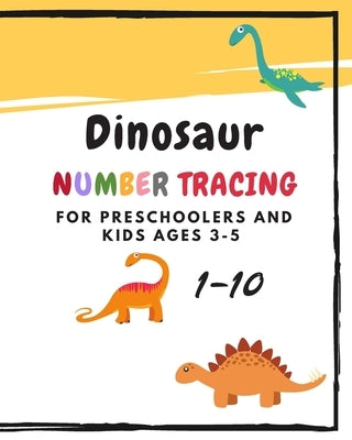 Dinosaur Number Tracing for Preschoolers and kids Ages 3-5: Learning numbers 1-10 in dinosaur theme.Lots of fun with work book and games, coloring for by Boonsakoonna, Panisara