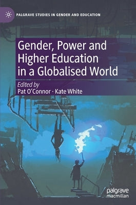 Gender, Power and Higher Education in a Globalised World by O'Connor, Pat