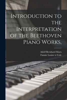 Introduction to the Interpretation of the Beethoven Piano Works, by Marx, Adolf Bernhard 1795-1866