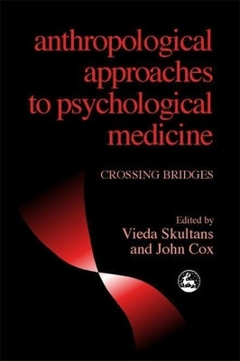 Anthropological Approaches to Psychological Medicine: Crossing Bridges by Eisenbruch, Maurice