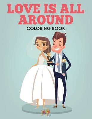 Love Is All Around - A Wedding Coloring Book by Activity Attic