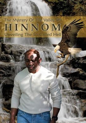 The Mystery of the Valley of Hinnom: The So- Called Hell Unveiled by Cayetano, Carlos