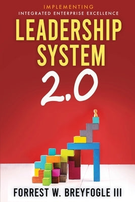 Leadership System 2.0: Implementing Integrated Enterprise Excellence by Breyfogle, Forrest W., III