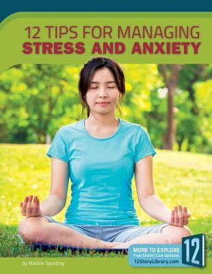 12 Tips for Managing Stress and Anxiety by Spalding, Maddie