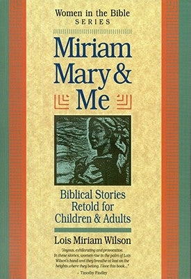 Miriam, Mary and Me: Women in the Bible by Wilson, Lois Miriam