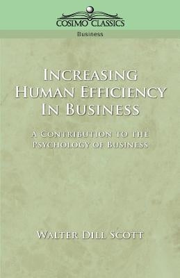 Increasing Human Efficiency in Business by Scott, Walter Dill