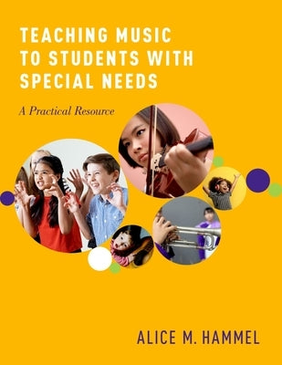 Teaching Music to Students with Special Needs: A Practical Resource by Hammel, Alice M.