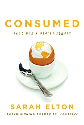 Consumed: Food for a Finite Planet by Elton, Sarah