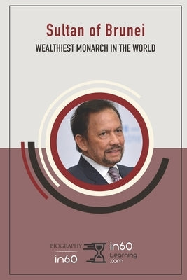 Sultan of Brunei: Wealthiest Monarch in the World by In60learning