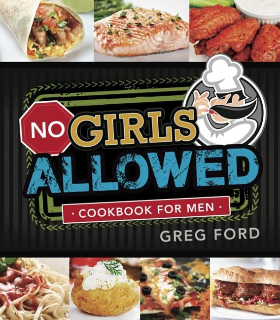 No Girls Allowed: Cookbook for Men by Ford, Greg