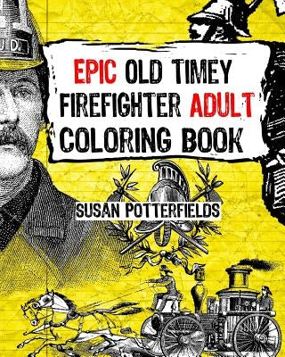 Epic Old Timer Firefighter Adult Coloring Book by Potterfields, Susan