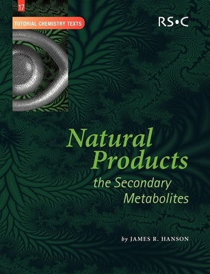 Natural Products: The Secondary Metabolites by Hanson, James R.