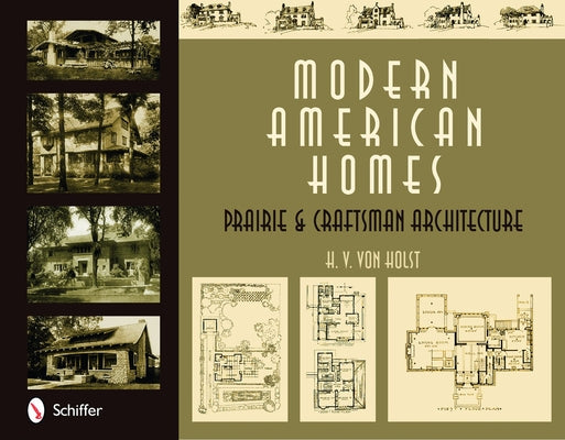 Modern American Homes: Prairie & Craftsman Architecture by Von Holst, H. V.